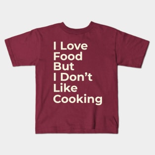 Funny Saying I Love Food But I Don't Like Cooking Kids T-Shirt